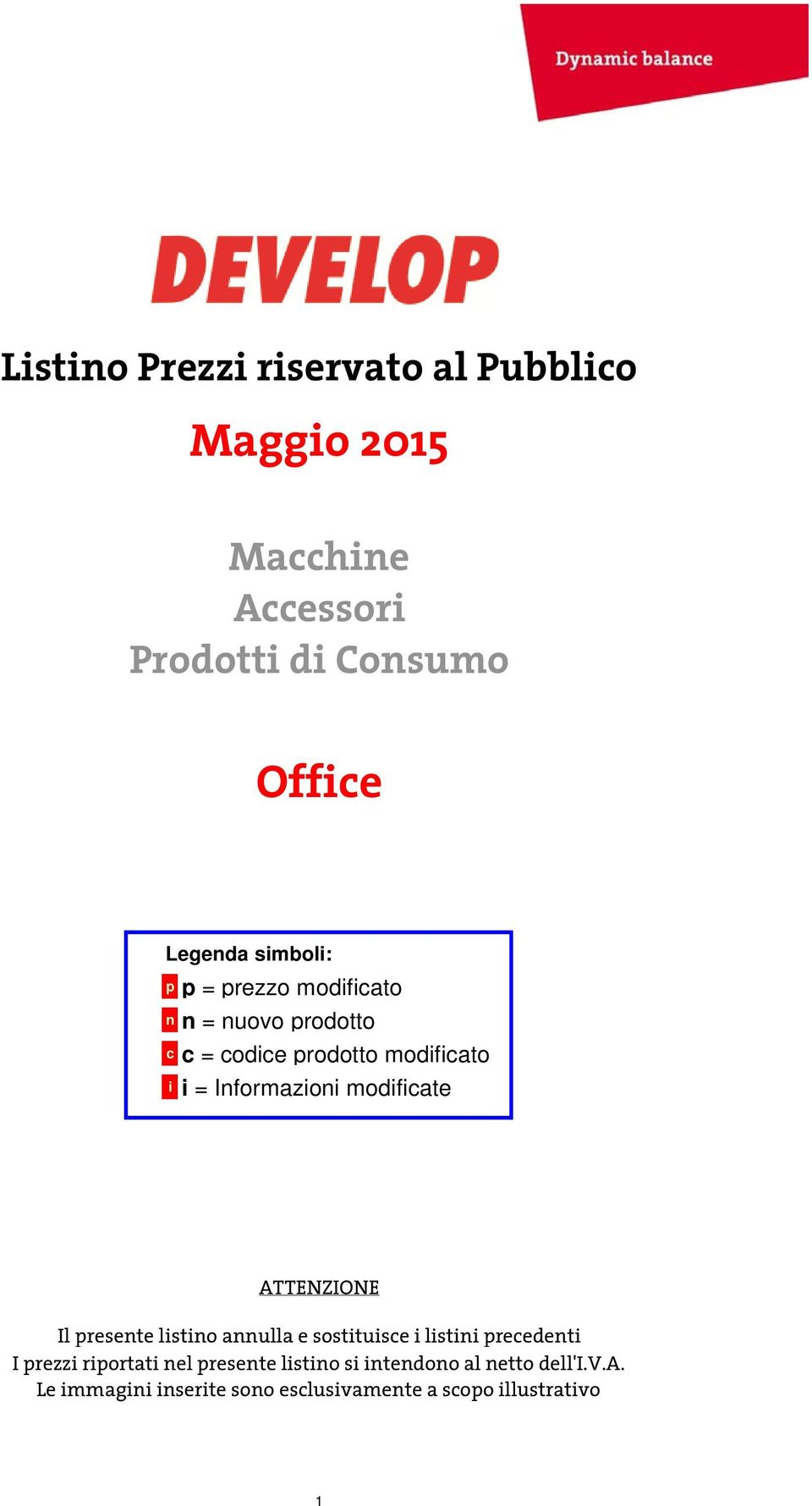 modificate ATTENZIONE Il presente listino annulla e sostituisce i listini precedenti I prezzi riportati nel