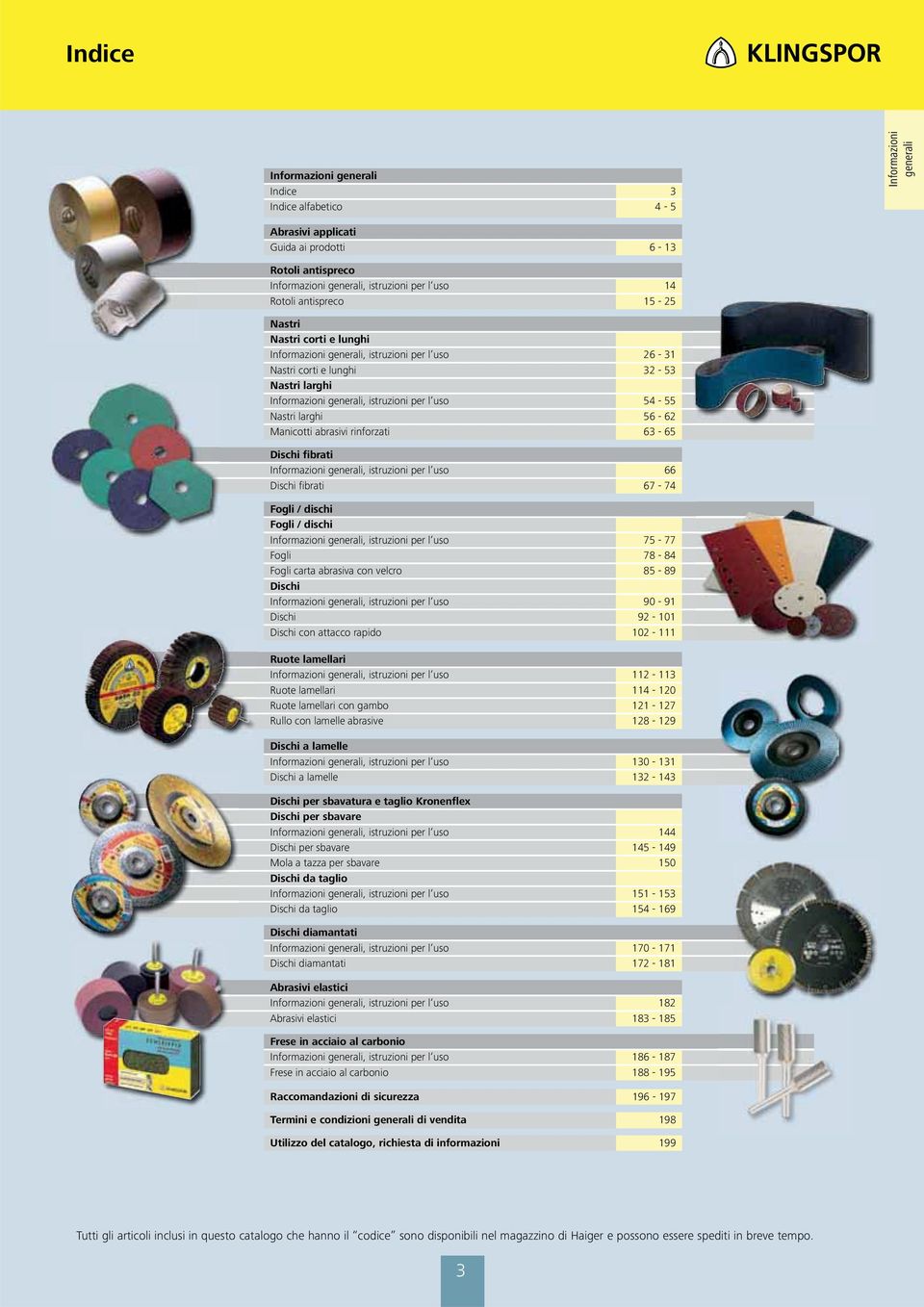 Nastri larghi 56-62 Manicotti abrasivi rinforzati 63-65 Dischi fibrati Informazioni generali, istruzioni per l uso 66 Dischi fibrati 67-74 Fogli / dischi Fogli / dischi Informazioni generali,