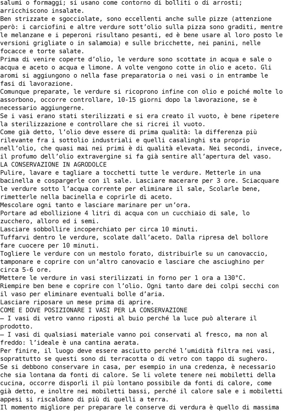 ed è bene usare al loro posto le versioni grigliate o in salamoia) e sulle bricchette, nei panini, nelle focacce e torte salate.