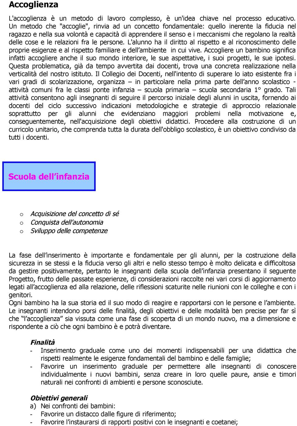 relazini fra le persne. L'alunn ha il diritt al rispett e al ricnsciment delle prprie esigenze e al rispett familiare e dell ambiente in cui vive.