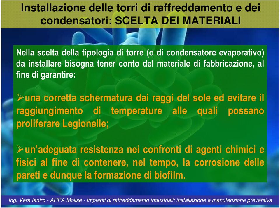 schermatura dai raggi del sole ed evitare il raggiungimento di temperature alle quali possano proliferare Legionelle; un adeguata