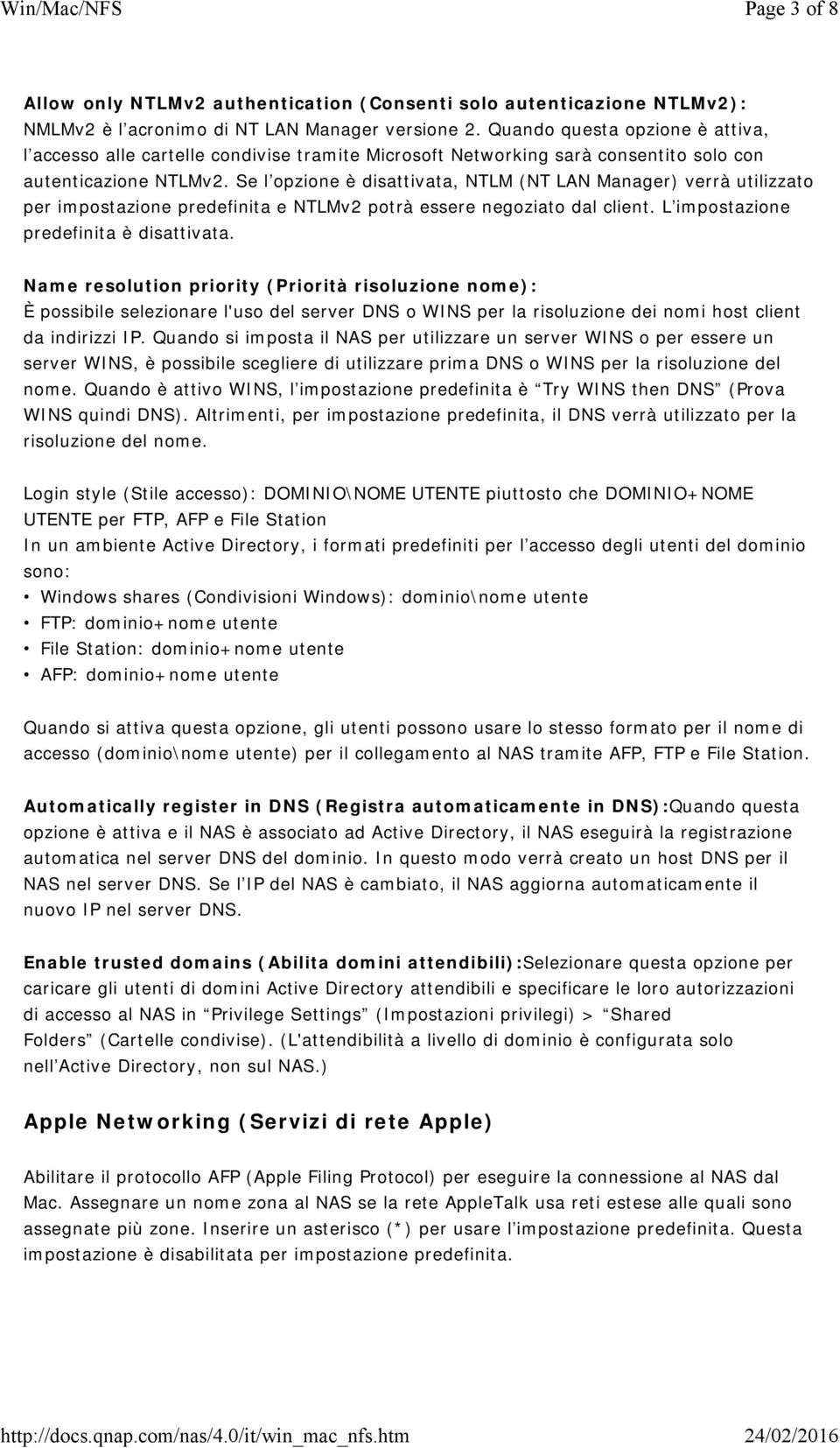 Se l opzione è disattivata, NTLM (NT LAN Manager) verrà utilizzato per impostazione predefinita e NTLMv2 potrà essere negoziato dal client. L impostazione predefinita è disattivata.