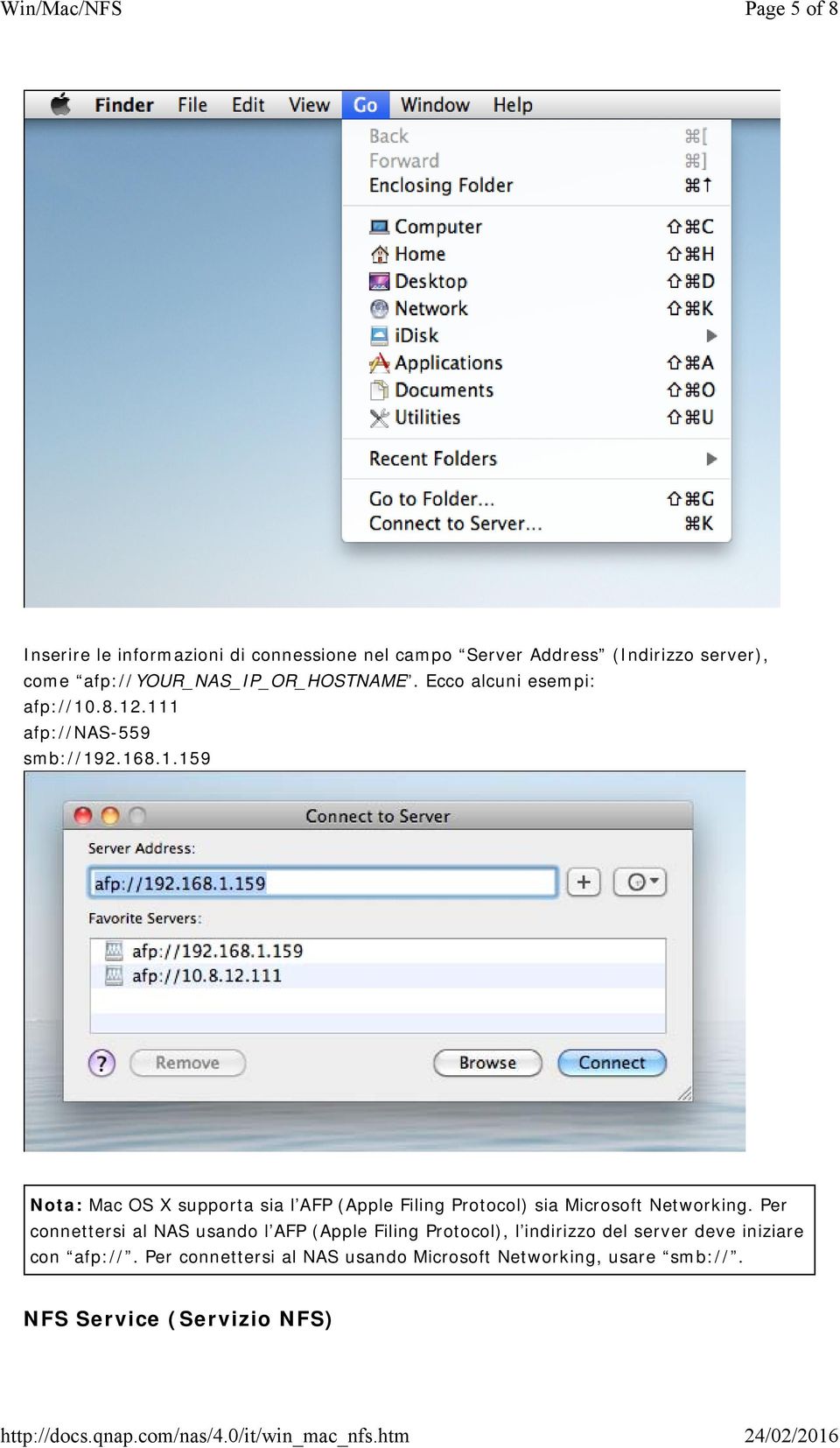 .8.12.111 afp://nas-559 smb://192.168.1.159 Nota: Mac OS X supporta sia l AFP (Apple Filing Protocol) sia Microsoft Networking.
