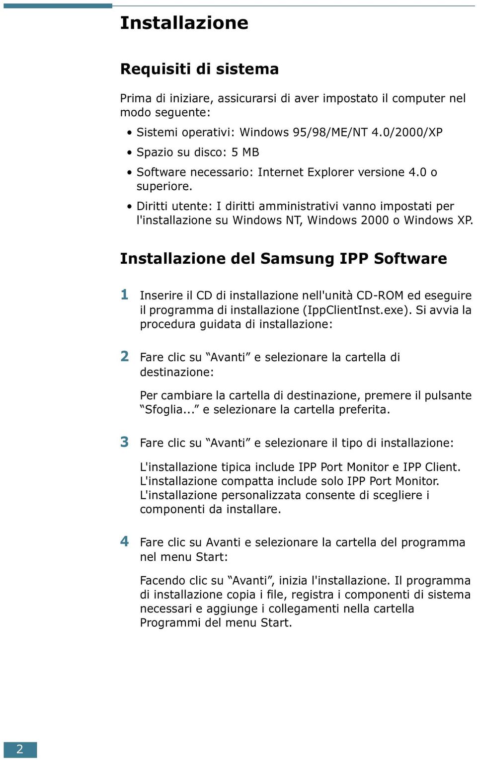 Diritti utente: I diritti amministrativi vanno impostati per l'installazione su Windows NT, Windows 2000 o Windows XP.