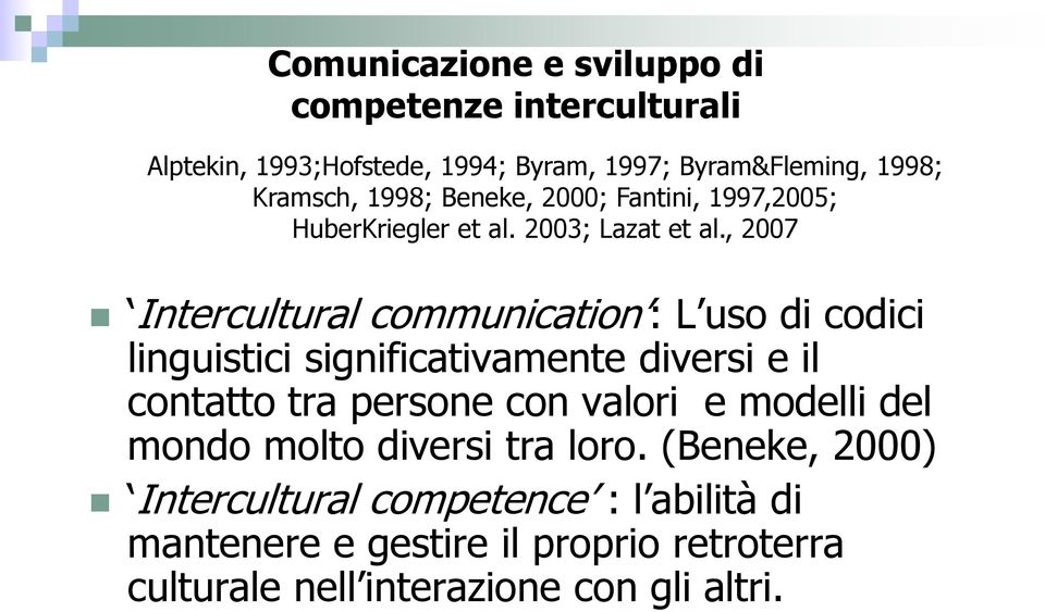 , 2007 Intercultural communication : L uso di codici linguistici significativamente diversi e il contatto tra persone con valori