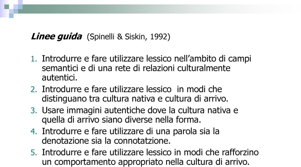 Introdurre e fare utilizzare lessico in modi che distinguano tra cultura nativa e cultura di arrivo. 3.