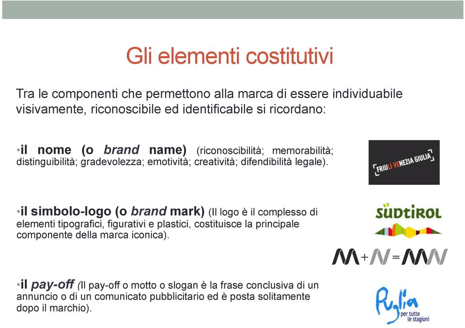 il simbolo-logo (o brand mark) (Il logo è il complesso di elementi tipografici, figurativi e plastici, costituisce la principale componente della