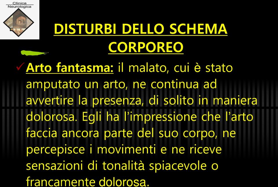 Egli ha l impressione che l arto faccia ancora parte del suo corpo, ne