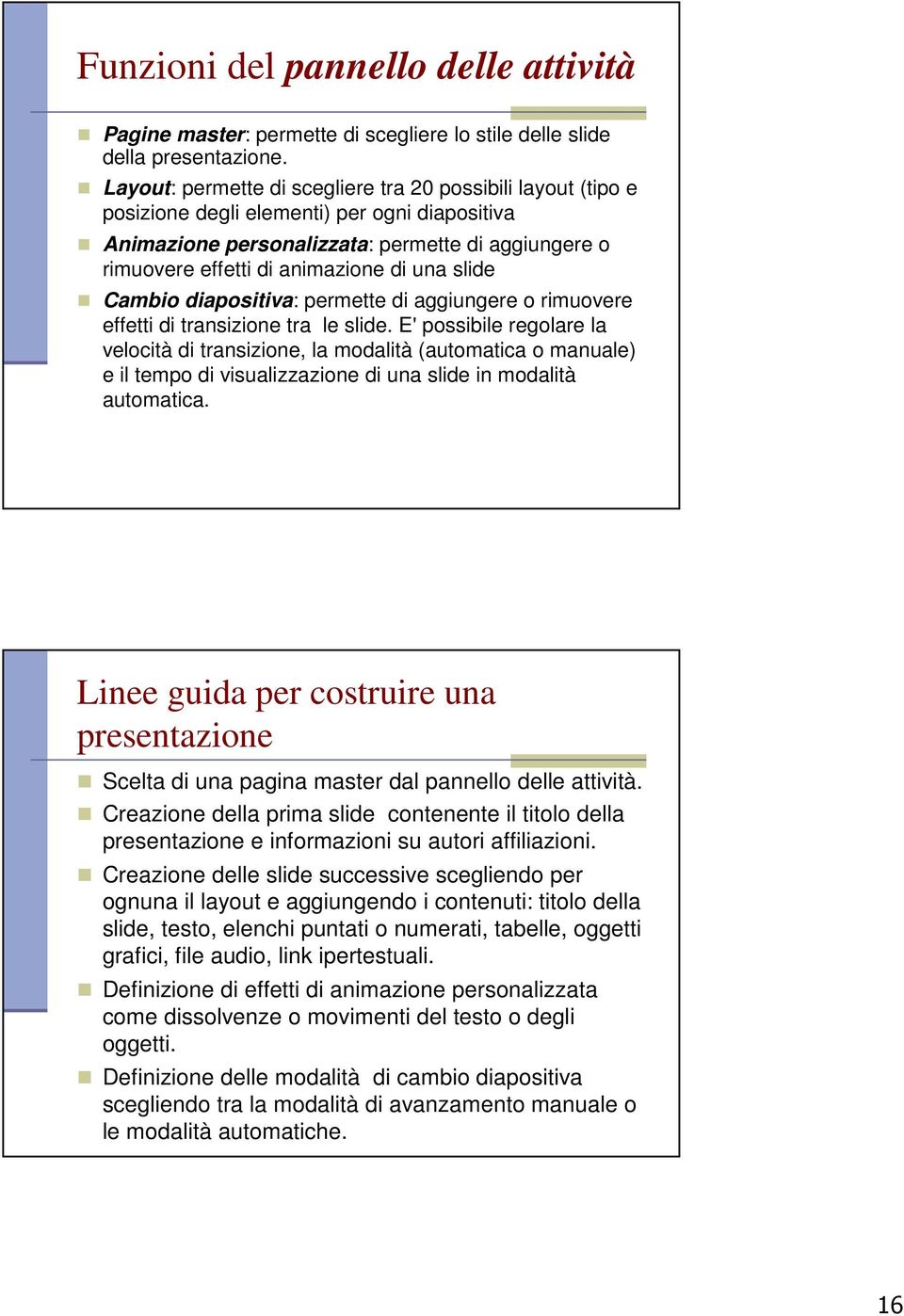 slide Cambio diapositiva: permette di aggiungere o rimuovere effetti di transizione tra le slide.