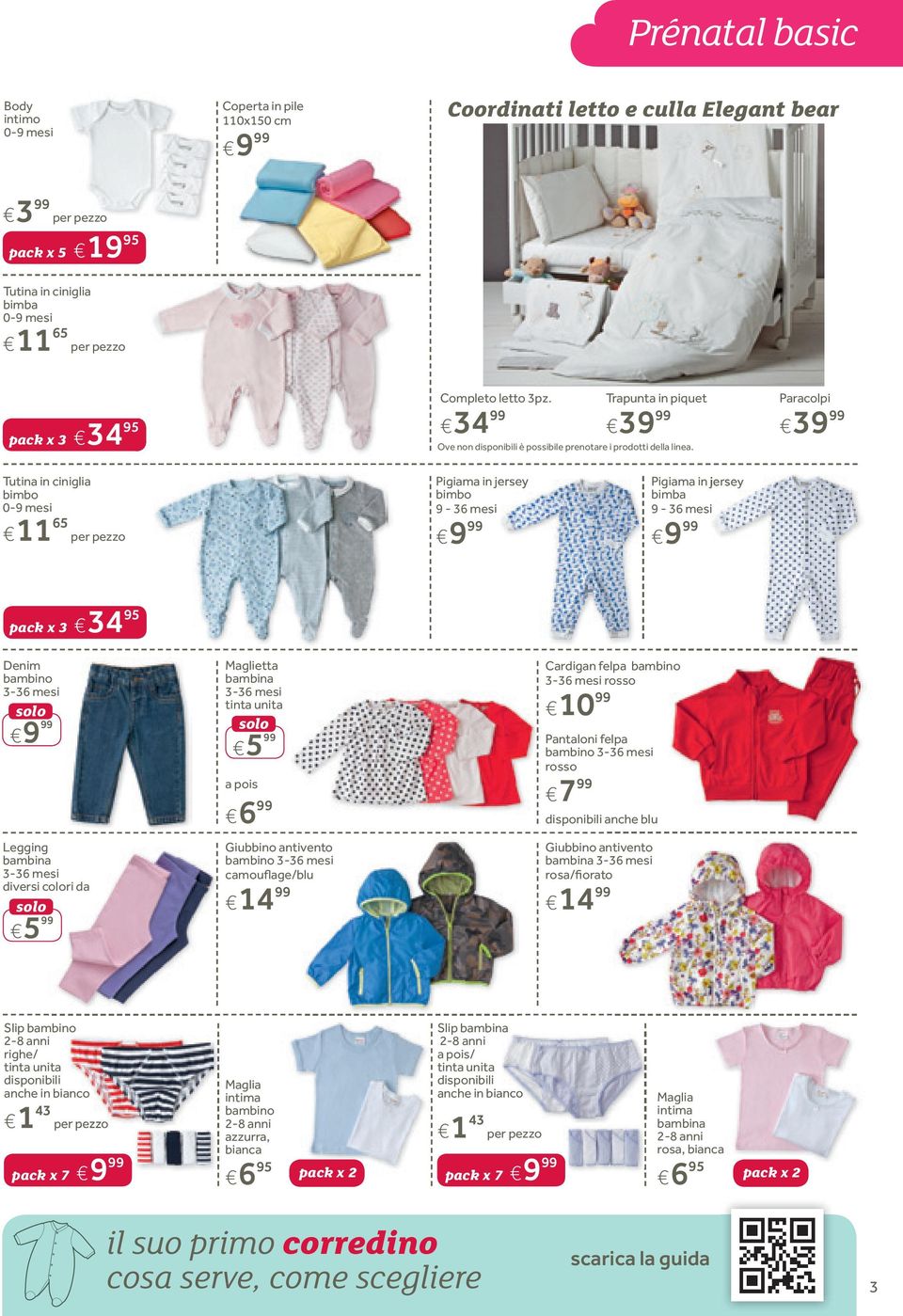 Paracolpi 39 Tutina in ciniglia bimbo 0-9 mesi 11 65 per pezzo Pigiama in jersey bimbo 9-36 mesi 9 Pigiama in jersey bimba 9-36 mesi 9 pack x 3 34 95 Denim bambino 3-36 mesi 9 Legging bambina 3-36