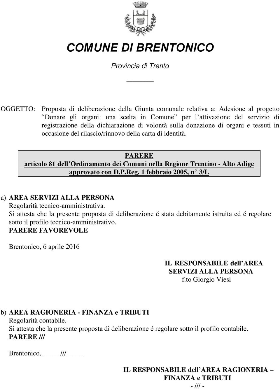 PARERE articolo 81 dell Ordinamento dei Comuni nella Regione Trentino - Alto Adige approvato con D.P.Reg. 1 febbraio 2005, n 3/L a) AREA SERVIZI ALLA PERSONA Regolarità tecnico-amministrativa.