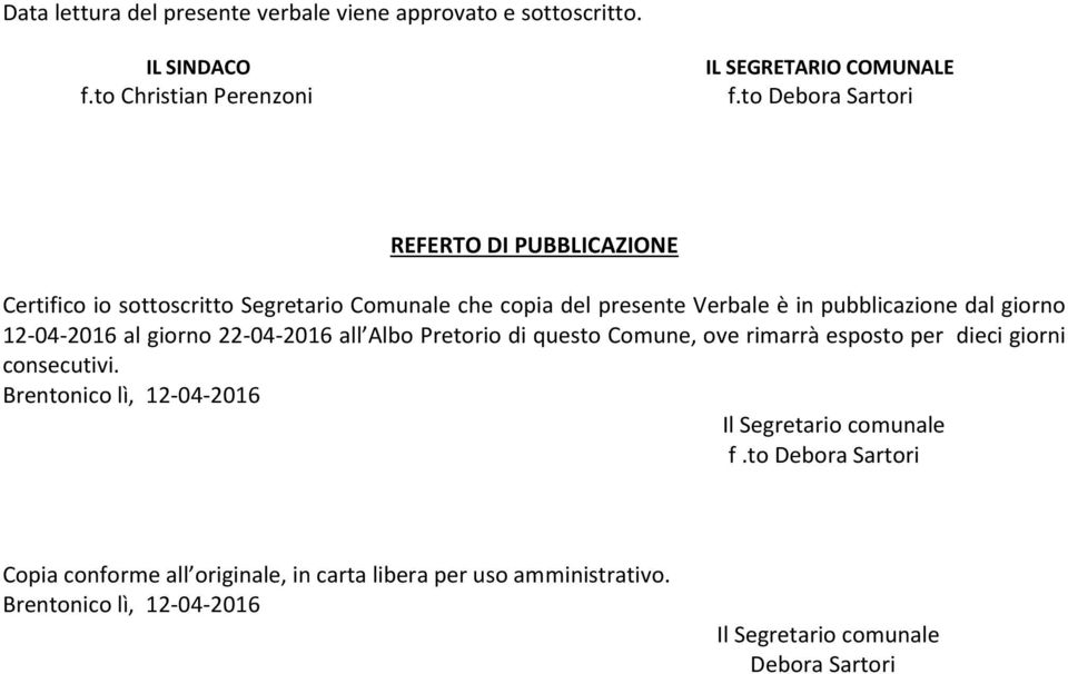 12-04-2016 al giorno 22-04-2016 all Albo Pretorio di questo Comune, ove rimarrà esposto per dieci giorni consecutivi.