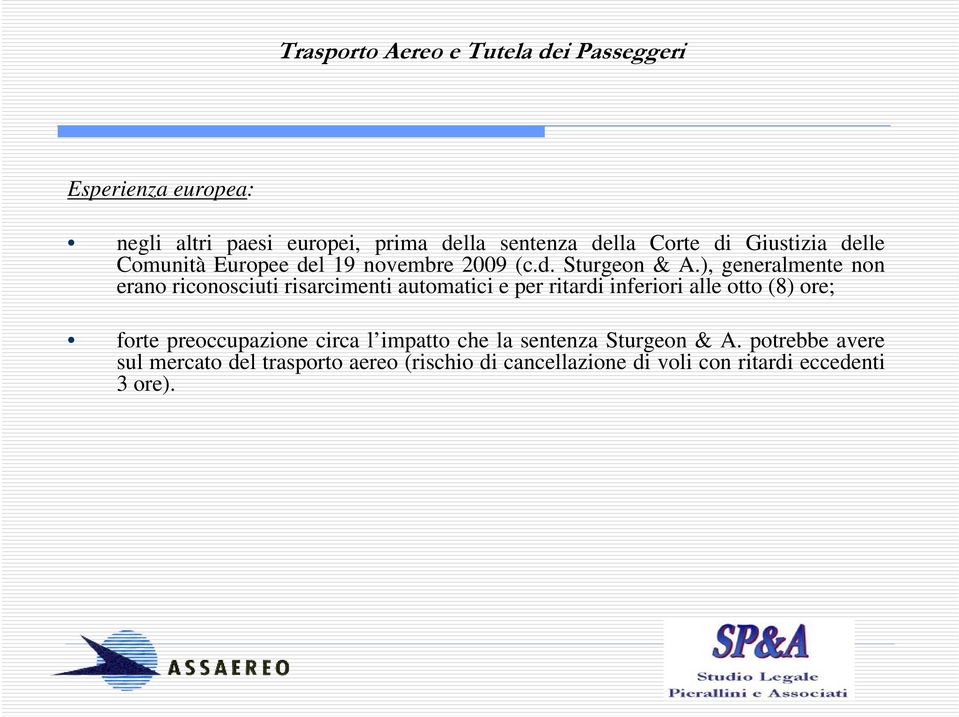 ), generalmente non erano riconosciuti risarcimenti automatici e per ritardi inferiori alle otto (8) ore;