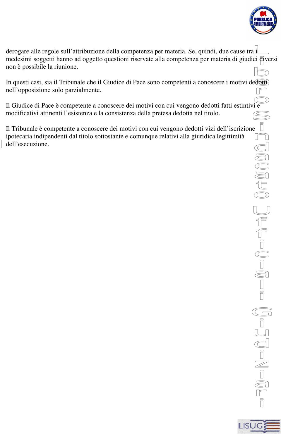 In questi casi, sia il Tribunale che il Giudice di Pace sono competenti a conoscere i motivi dedotti nell opposizione solo parzialmente.