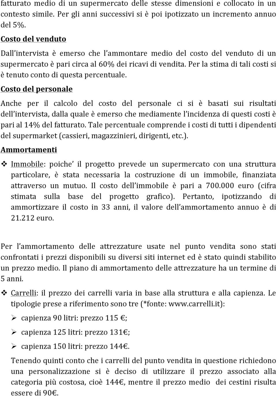 Per la stima di tali costi si è tenuto conto di questa percentuale.