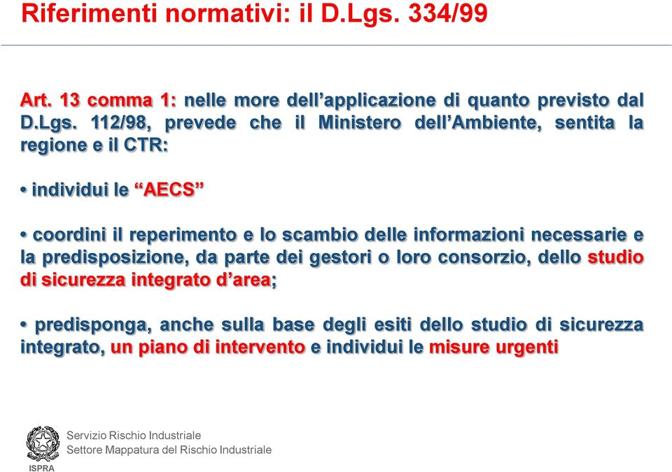 112/98, prevede che il Ministero dell Ambiente, sentita la regione e il CTR: individui le AECS coordini il reperimento e lo