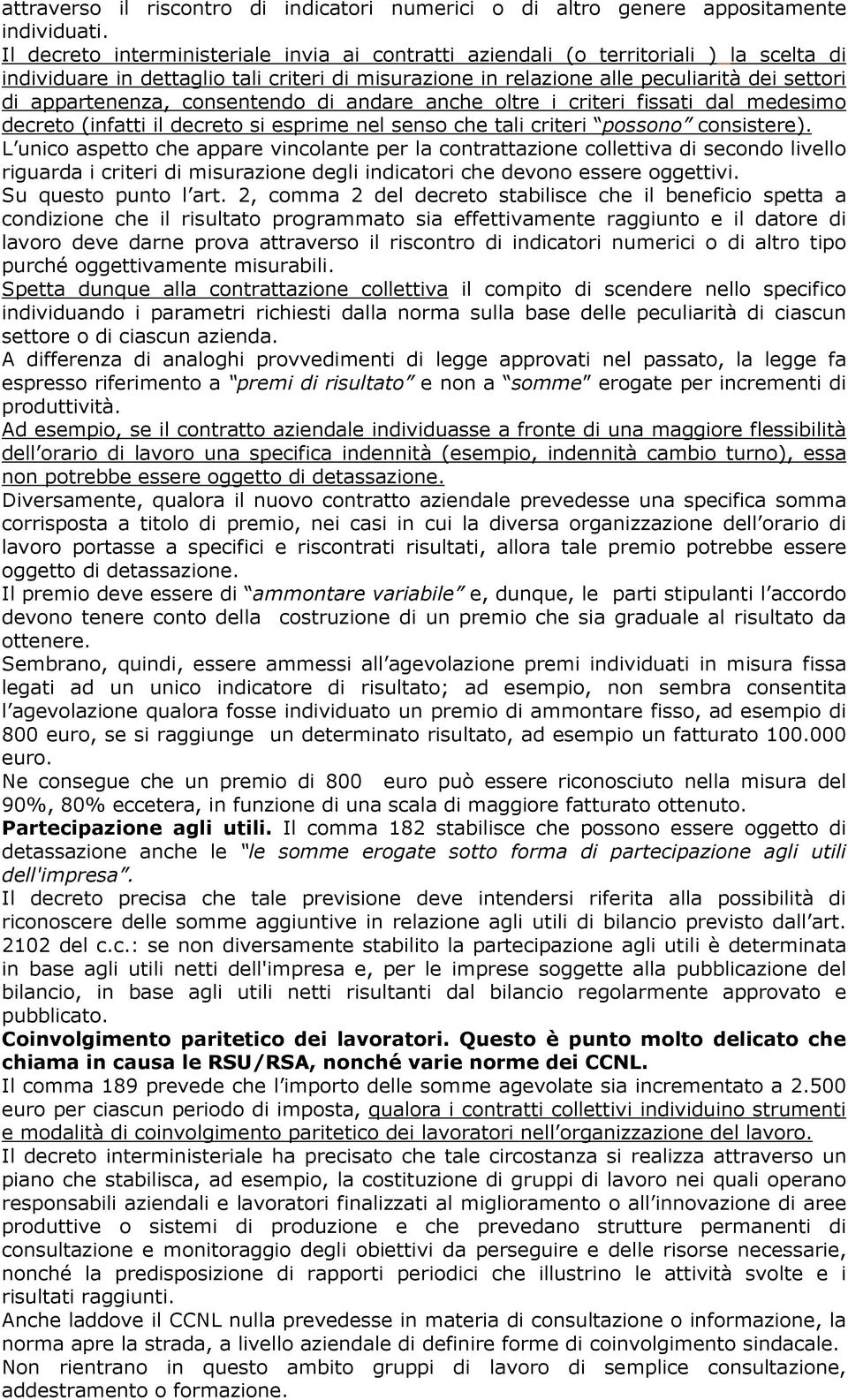 appartenenza, consentendo di andare anche oltre i criteri fissati dal medesimo decreto (infatti il decreto si esprime nel senso che tali criteri possono consistere).