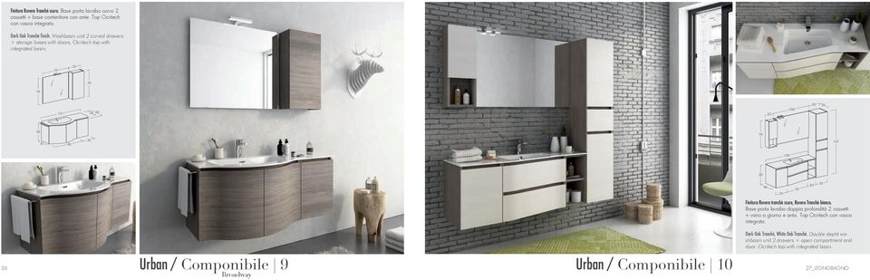 79 121 36 106 85 167 130 46 26 Urban / Componibile 9 Urban / Componibile 10 Broadway Finitura Rovere tranchè scuro, Rovere Tranchè bianco.