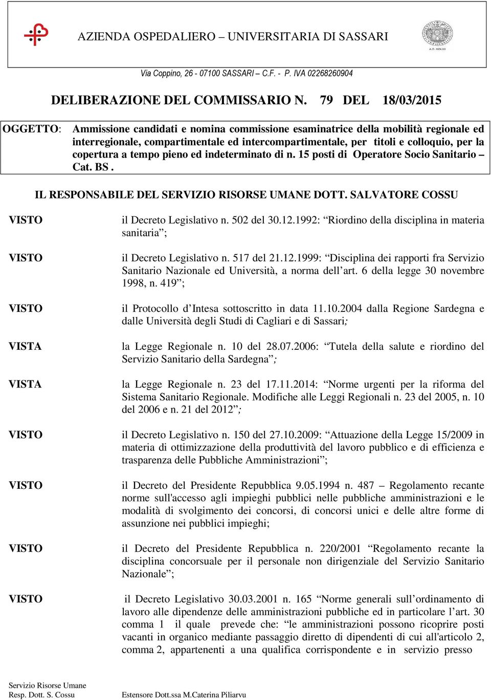 copertura a tempo pieno ed indeterminato di n. 5 posti di Operatore Socio Sanitario Cat. BS. IL RESPONSABILE DEL SERVIZIO RISORSE UMANE DOTT. SALVATORE COSSU il Decreto Legislativo n. 502 