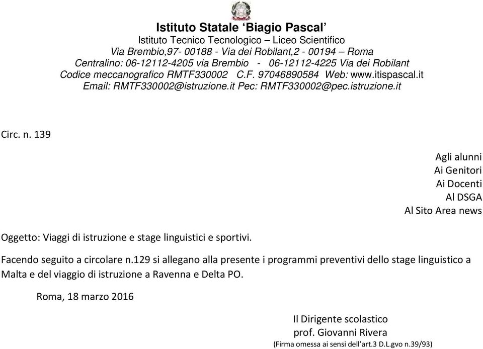 139 Agli alunni Ai Genitori Ai Docenti Al DSGA Al Sito Area news Oggetto: Viaggi di istruzione e stage linguistici e sportivi. Facendo seguito a circolare n.