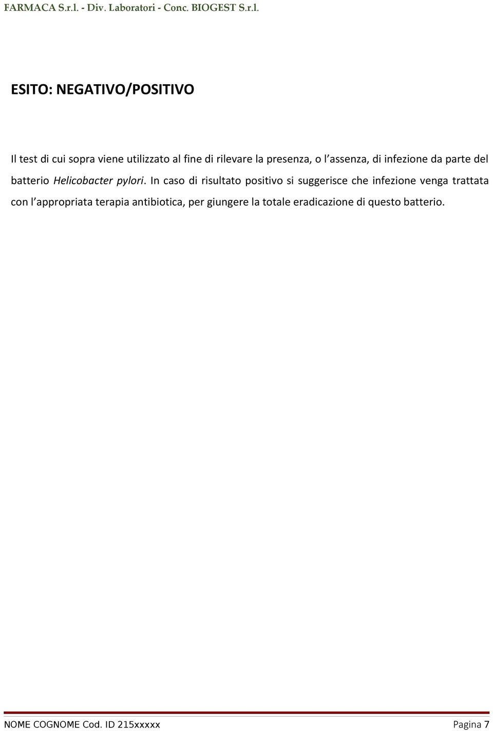 In caso di risultato positivo si suggerisce che infezione venga trattata con l appropriata