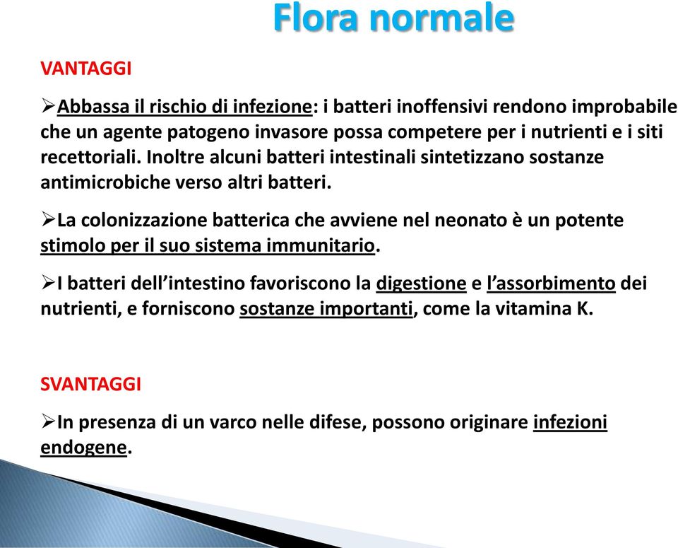 La colonizzazione batterica che avviene nel neonato è un potente stimolo per il suo sistema immunitario.