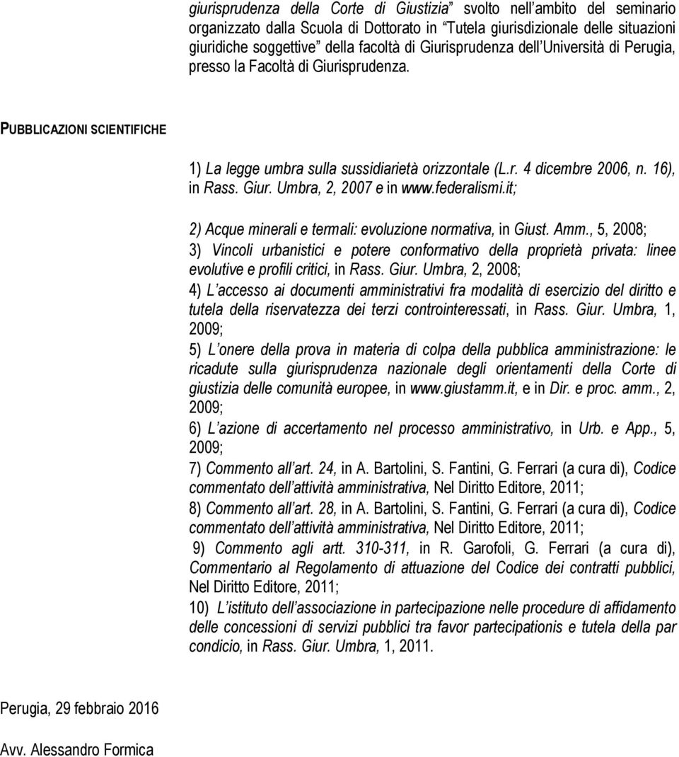 Giur. Umbra, 2, 2007 e in www.federalismi.it; 2) Acque minerali e termali: evoluzione normativa, in Giust. Amm.