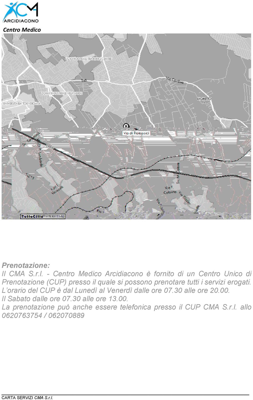 - Centro Medico Arcidiacono è fornito di un Centro Unico di Prenotazione (CUP) presso il quale