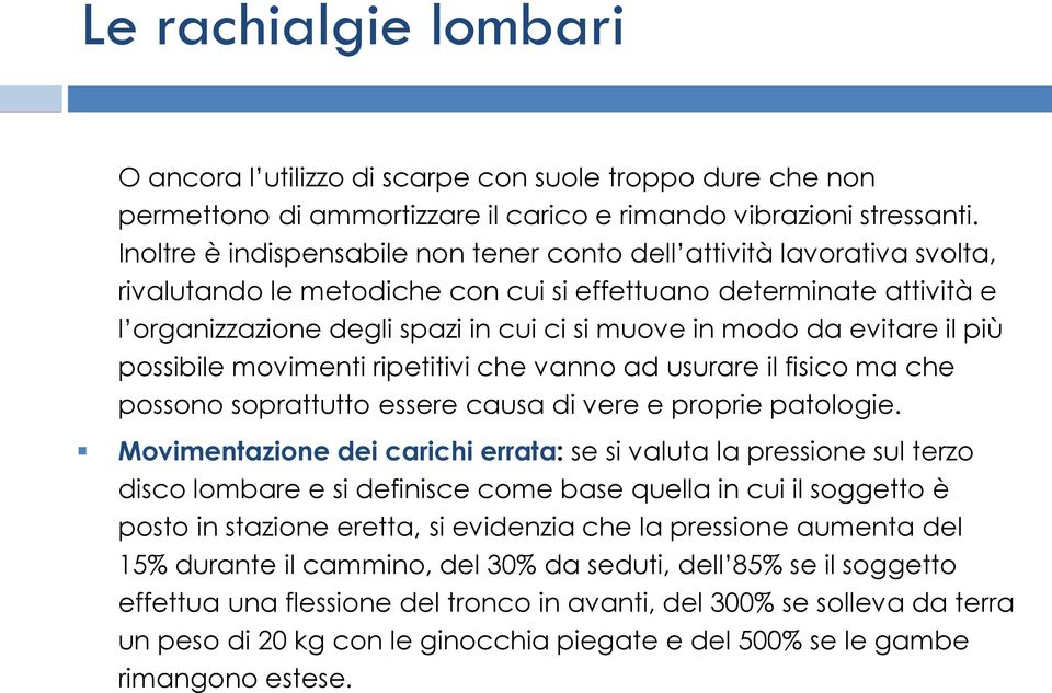 da evitare il più possibile movimenti ripetitivi che vanno ad usurare il fisico ma che possono soprattutto essere causa di vere e proprie patologie.