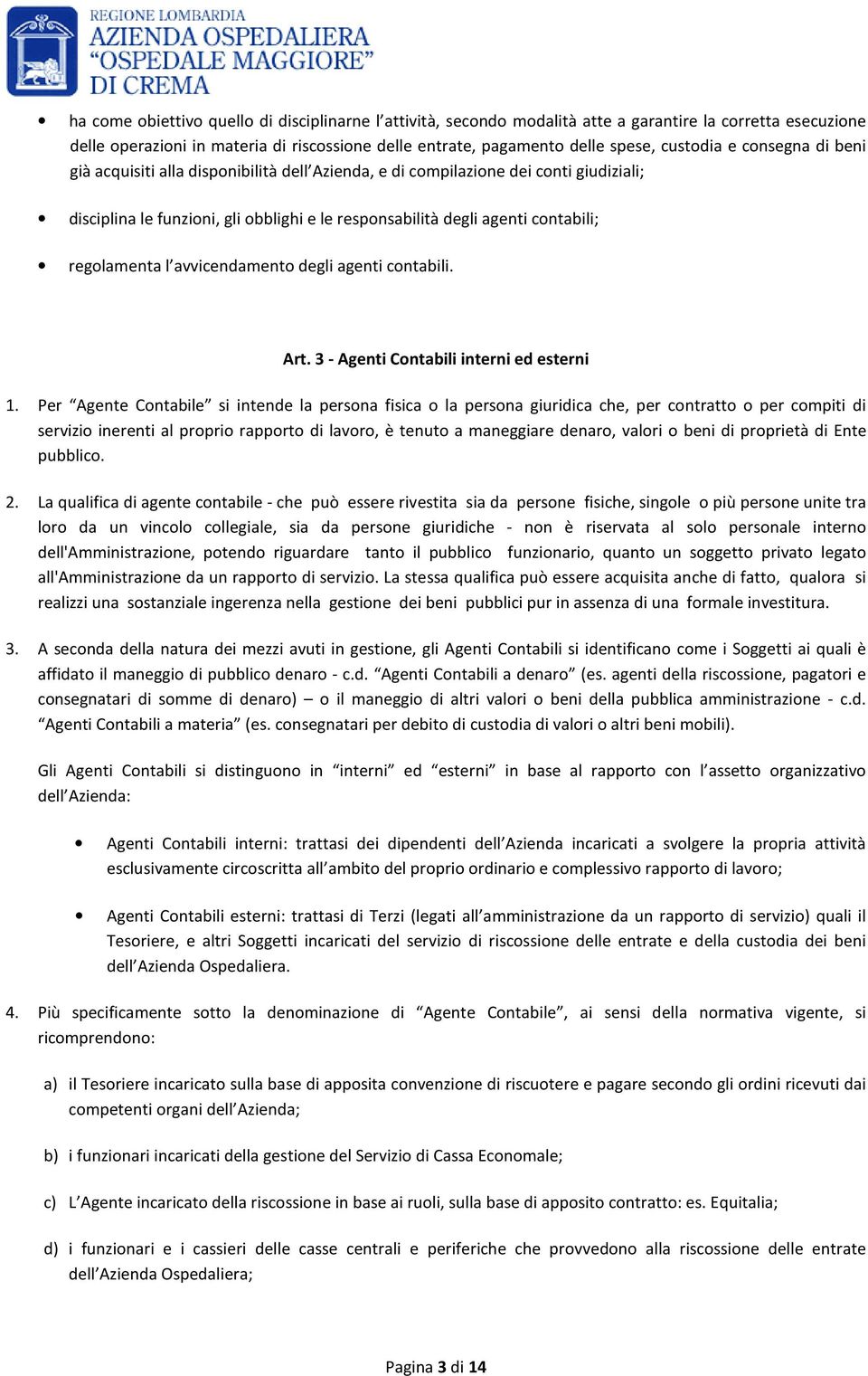 regolamenta l avvicendamento degli agenti contabili. Art. 3 - Agenti Contabili interni ed esterni 1.