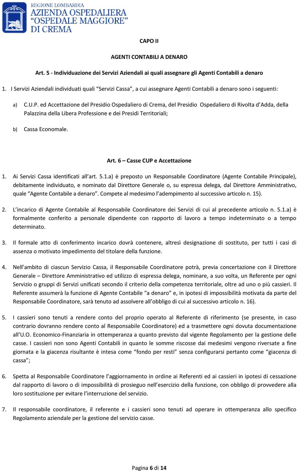 ed Accettazione del Presidio Ospedaliero di Crema, del Presidio Ospedaliero di Rivolta d Adda, della Palazzina della Libera Professione e dei Presidi Territoriali; b) Cassa Economale. Art.