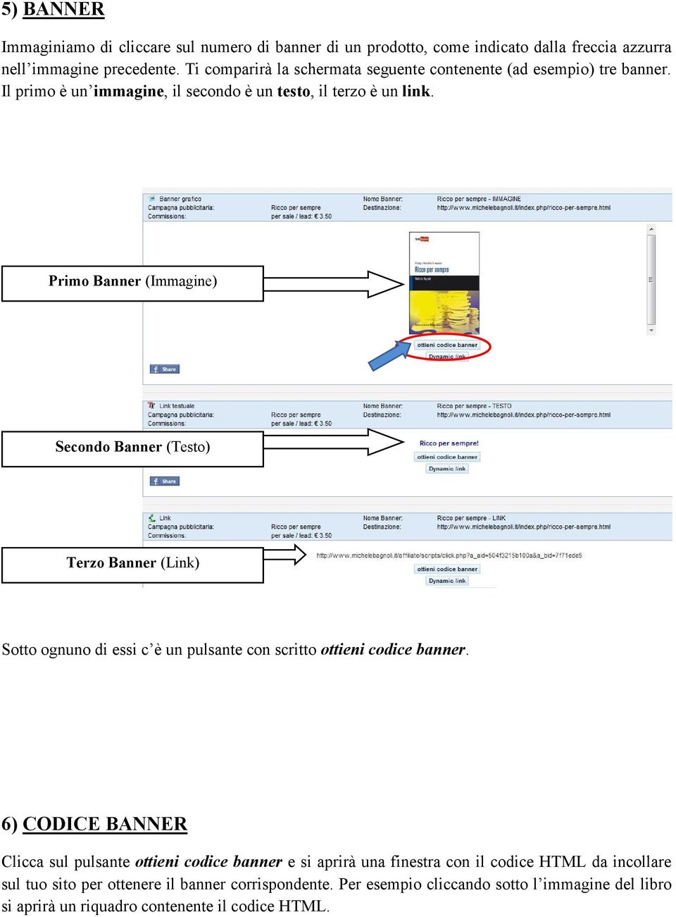 Primo Banner (Immagine) Secondo Banner (Testo) Terzo Banner (Link) Sotto ognuno di essi c è un pulsante con scritto ottieni codice banner.