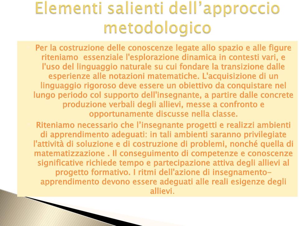 L'acquisizione di un linguaggio rigoroso deve essere un obiettivo da conquistare nel lungo periodo col supporto dell'insegnante, a partire dalle concrete produzione verbali degli allievi, messe a