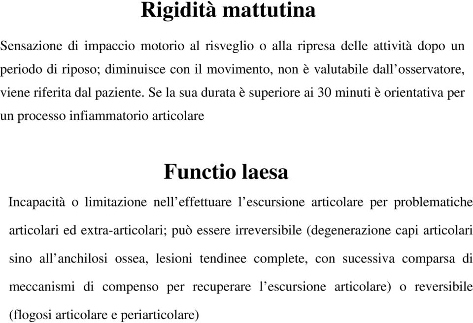 Se la sua durata è superiore ai 30 minuti è orientativa per un processo infiammatorio articolare Functio laesa Incapacità o limitazione nell effettuare l escursione