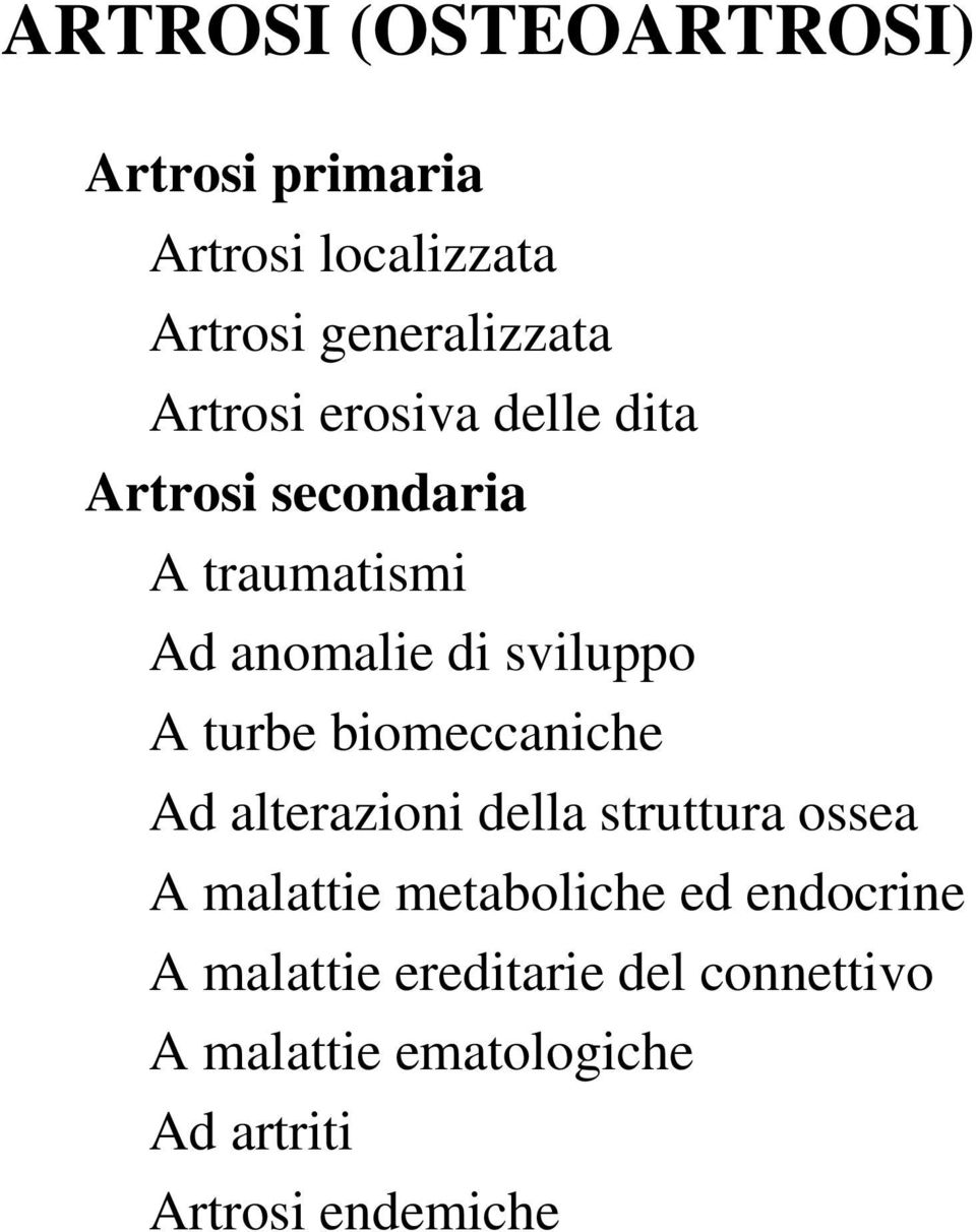 turbe biomeccaniche Ad alterazioni della struttura ossea A malattie metaboliche ed