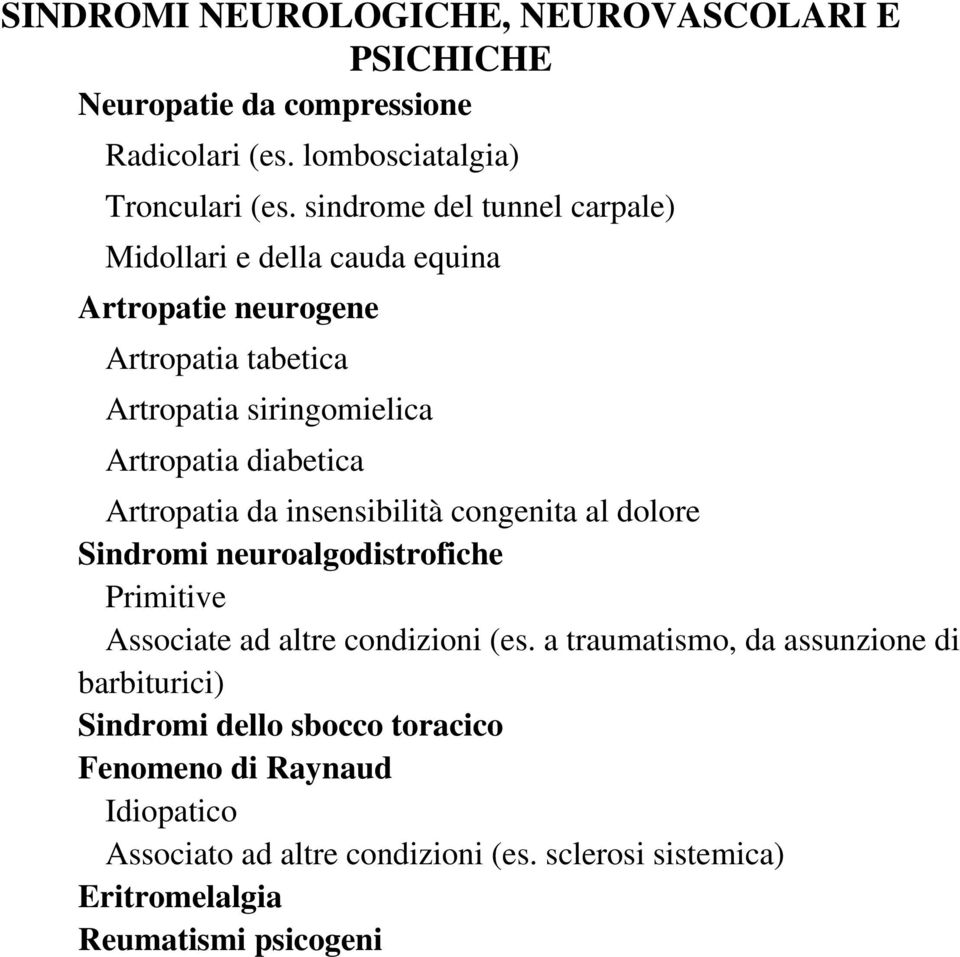 Artropatia da insensibilità congenita al dolore Sindromi neuroalgodistrofiche Primitive Associate ad altre condizioni (es.