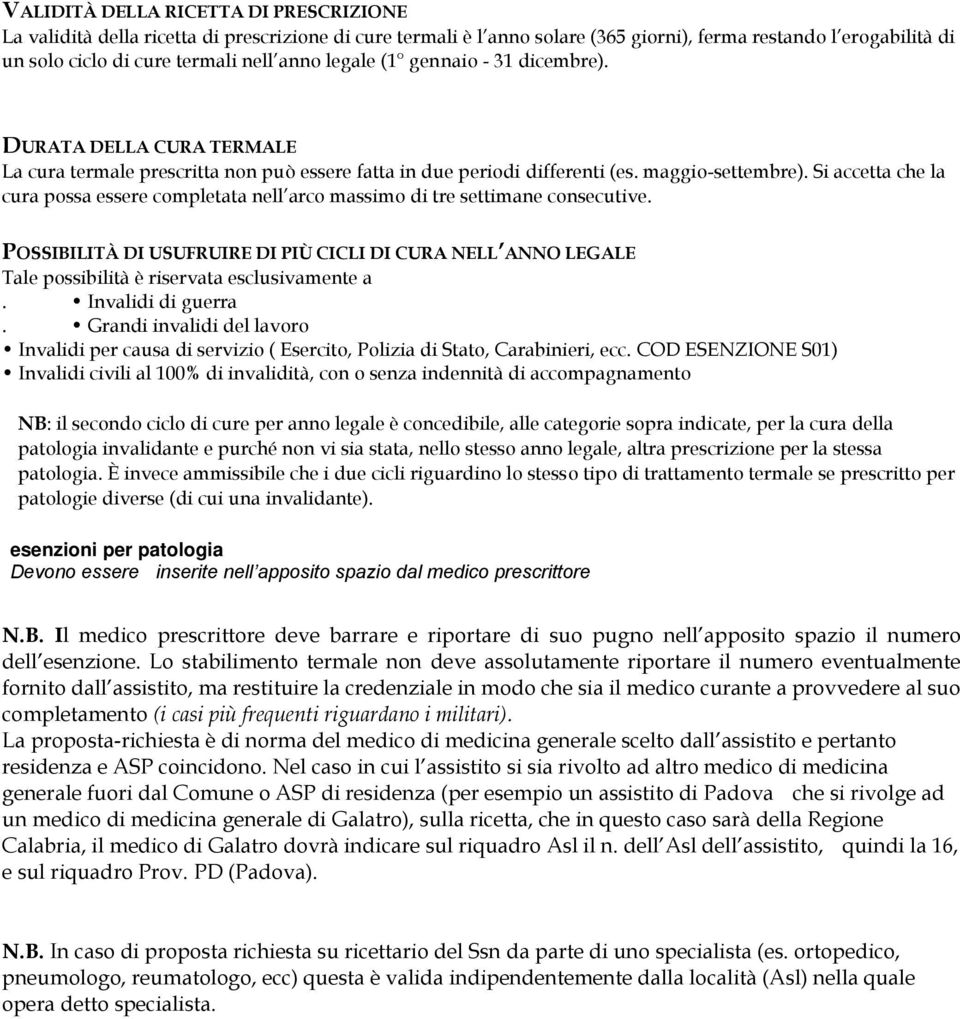 Si accetta che la cura possa essere completata nell arco massimo di tre settimane consecutive.