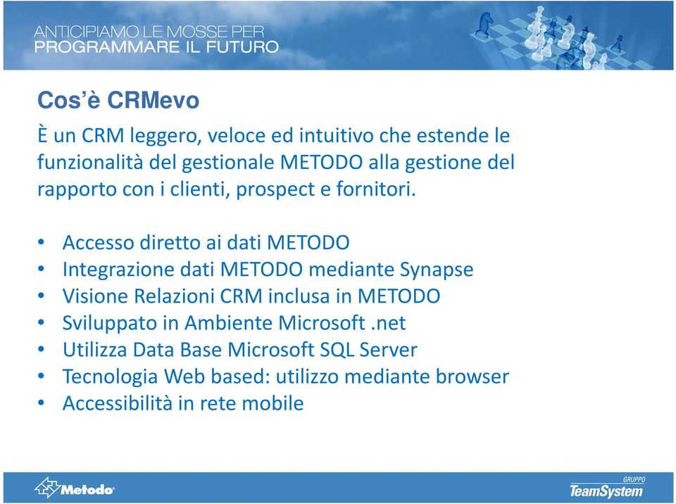 Accesso diretto ai dati METODO Integrazione dati METODO mediante Synapse Visione Relazioni CRM inclusa in