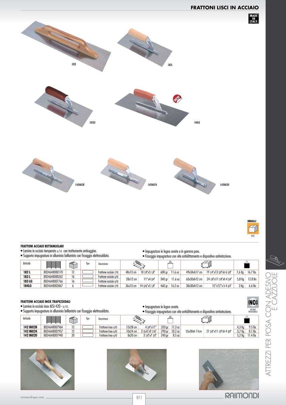 Fissaggio impugnatura con vite antislittamento e dispositivo antirotazione. 182 L 8024648000170 12 Frattone acciaio 7/10 48x13 cm 18 7/8 x5 1/8 600 gr 11.