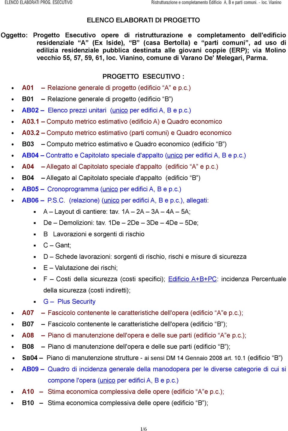 PROGETTO ESECUTIVO : A01 Relazione generale di progetto (edificio A e p.c.) B01 Relazione generale di progetto (edificio B ) AB02 Elenco prezzi unitari (unico per edifici A, B e p.c.) A03.