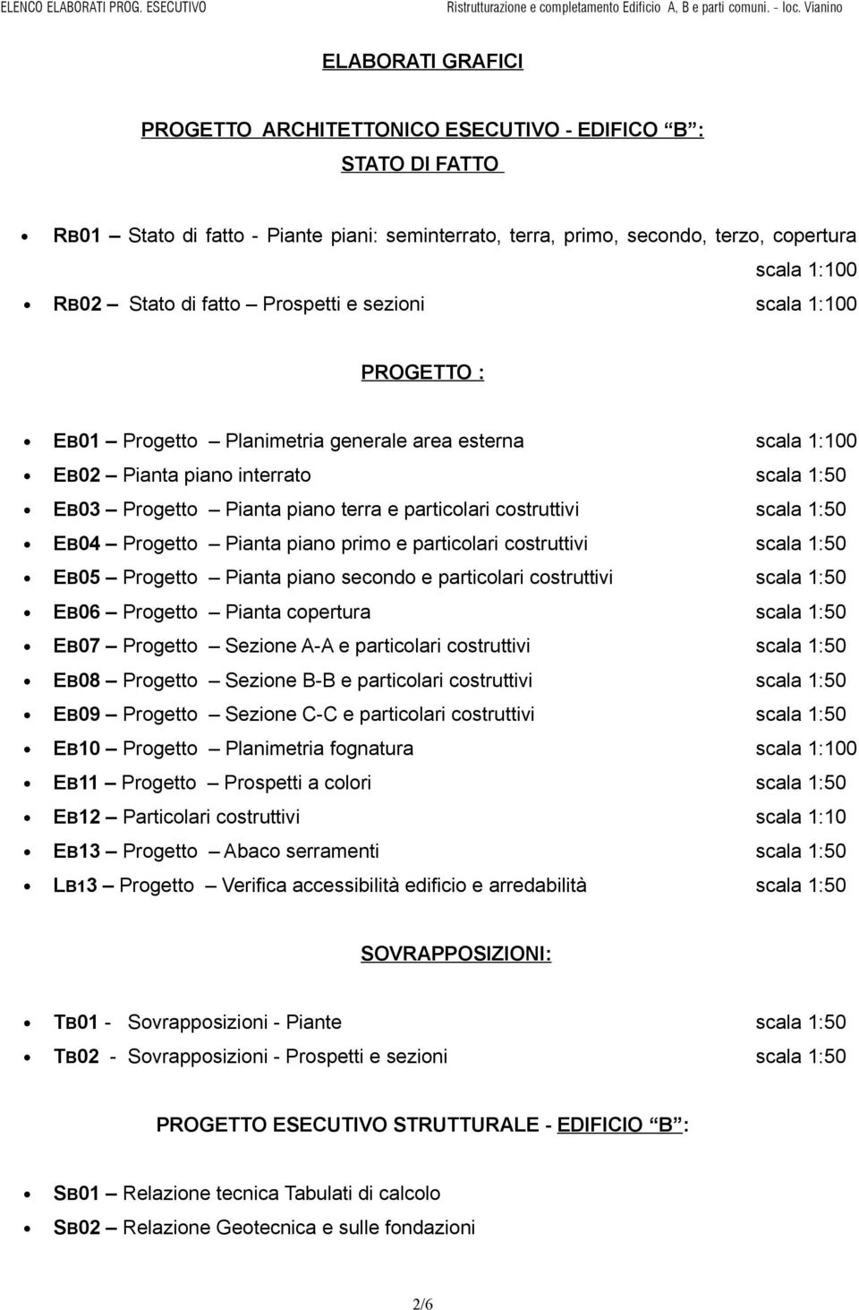 costruttivi scala 1:50 EB04 Progetto Pianta piano primo e particolari costruttivi scala 1:50 EB05 Progetto Pianta piano secondo e particolari costruttivi scala 1:50 EB06 Progetto Pianta copertura