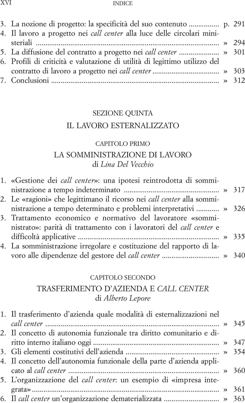 Conclusioni...» 312 SEZIONE QUINTA IL LAVORO ESTERNALIZZATO CAPITOLO PRIMO LA SOMMINISTRAZIONE DI LAVORO di Lina Del Vecchio 1.