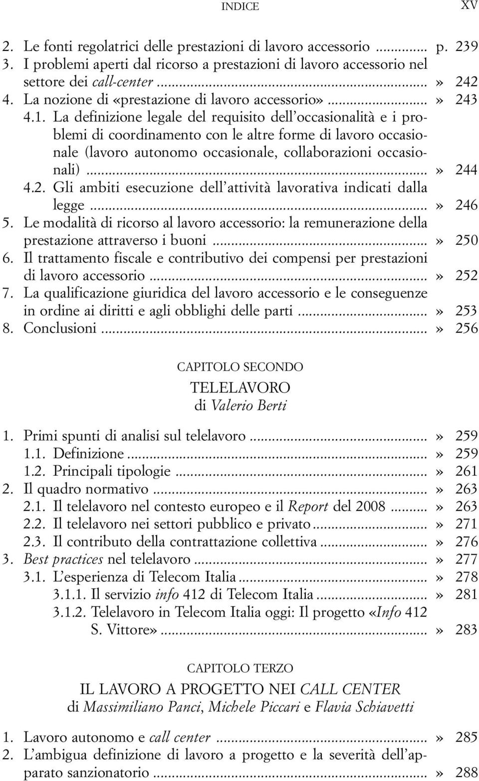 La definizione legale del requisito dell occasionalità e i problemi di coordinamento con le altre forme di lavoro occasionale (lavoro autonomo occasionale, collaborazioni occasionali)...» 24