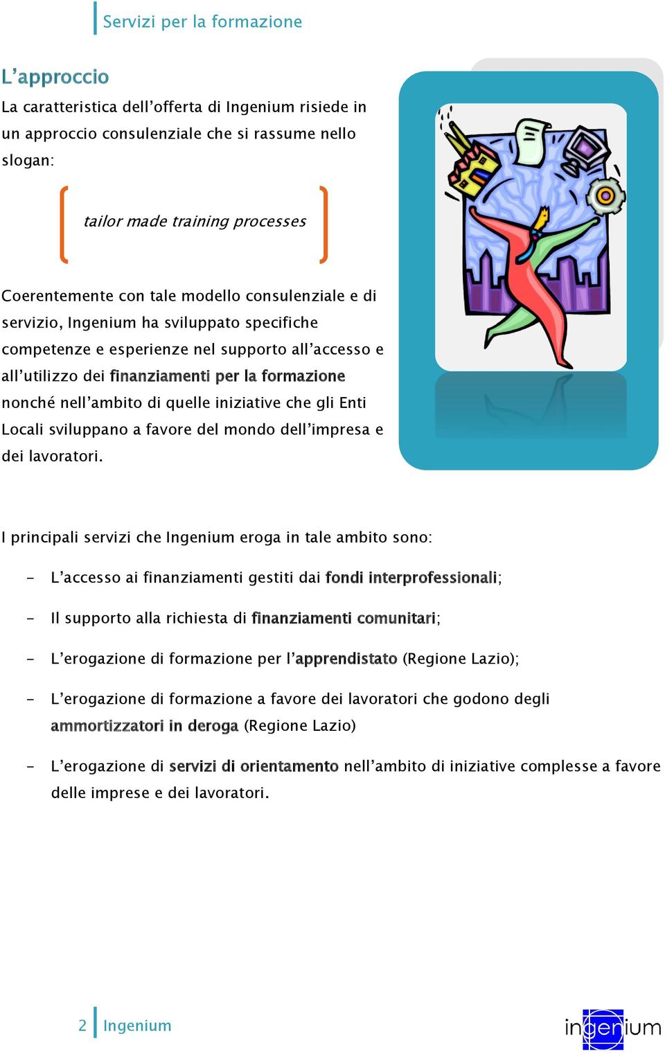 Locali sviluppano a favore del mondo dell impresa e dei lavoratori.