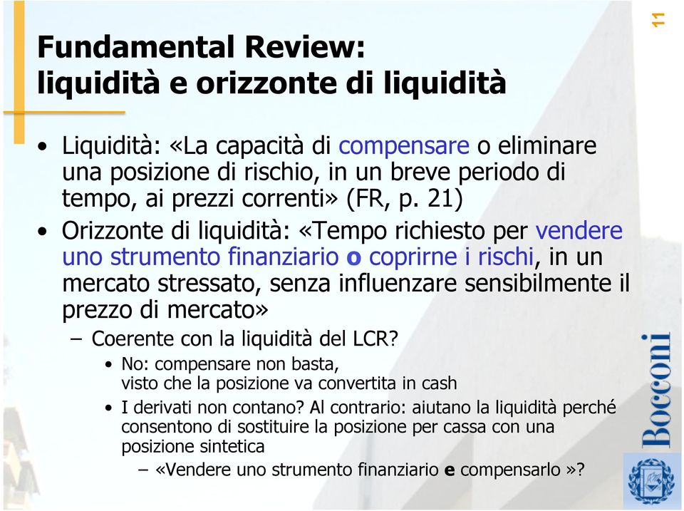 21) Orizzonte di liquidità: «Tempo richiesto per vendere uno strumento finanziario o coprirne i rischi, in un mercato stressato, senza influenzare sensibilmente il