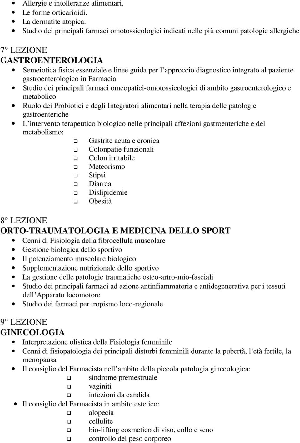 integrato al paziente gastroenterologico in Farmacia Studio dei principali farmaci omeopatici-omotossicologici di ambito gastroenterologico e metabolico Ruolo dei Probiotici e degli Integratori