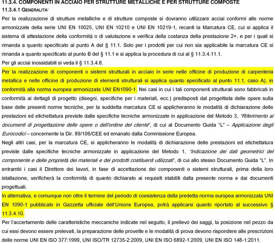 norme armonizzate della serie UNI EN 10025, UNI EN 10210 e UNI EN 10219-1, recanti la Marcatura CE, cui si applica il sistema di attestazione della conformità o di valutazione e verifica della