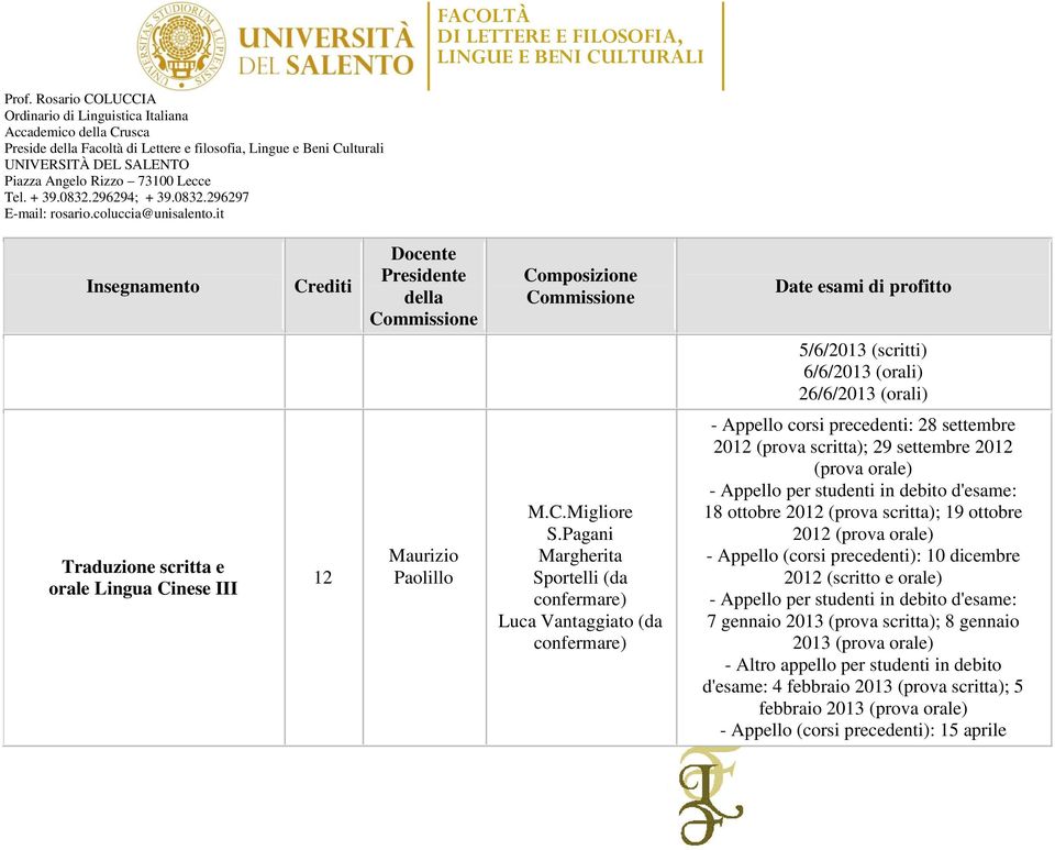 Pagani Margherita Sportelli (da confermare) Luca Vantaggiato (da confermare) - Appello corsi precedenti: 28 settembre 2012 (prova scritta); 29 settembre 2012 (prova orale) - Appello per studenti in