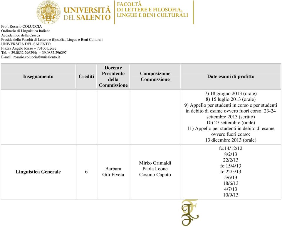 27 settembre (orale) 11) Appello per studenti in debito di esame ovvero fuori corso: 13 dicembre 2013 (orale) Linguistica Generale