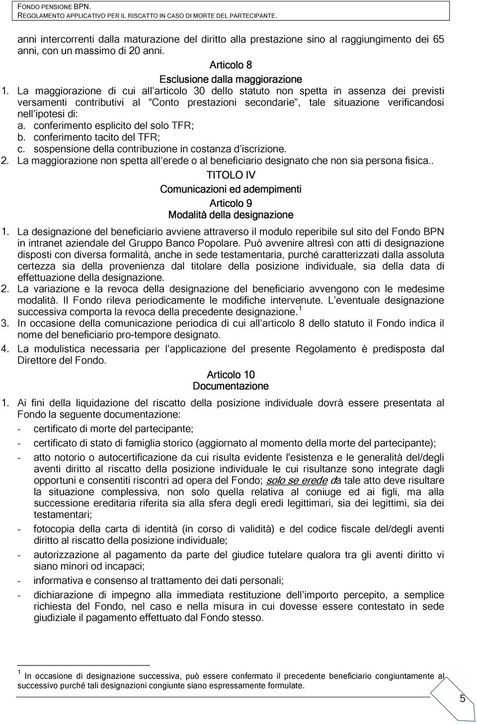 conferimento esplicito del solo TFR; b. conferimento tacito del TFR; c. sospensione della contribuzione in costanza d iscrizione. 2.